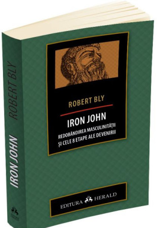 IRON JOHN. Redobandirea masculinitatii si cele 8 etape ale devenirii IRON JOHN. Redobandirea masculinitatii si cele 8 etape ale devenirii