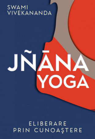 Jnana Yoga. Eliberare prin cunoastere