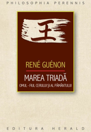 Marea Triada. Omul - fiul Cerului si al Pamantului Marea Triada. Omul - fiul Cerului si al Pamantului
