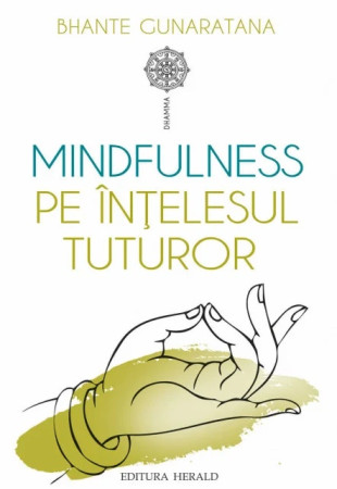 Mindfulness pe intelesul tuturor Mindfulness pe intelesul tuturor