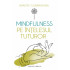Mindfulness pe intelesul tuturor
