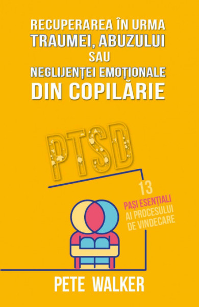 Recuperarea in urma traumei, abuzului sau neglijentei emotionale Recuperarea in urma traumei, abuzului sau neglijentei emotionale