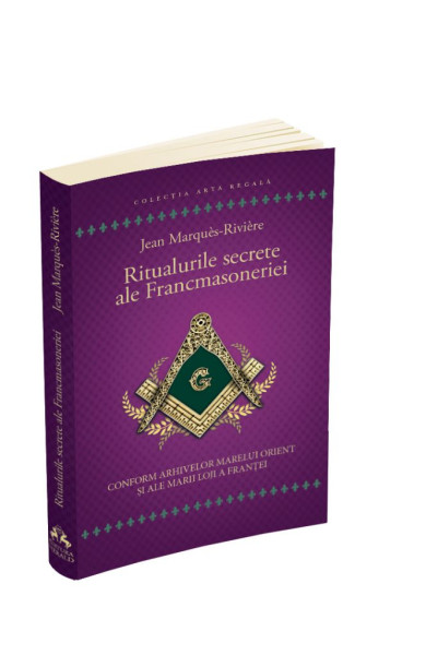 Ritualurile secrete ale Francmasoneriei Ritualurile secrete ale Francmasoneriei