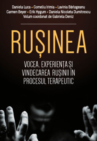Rusinea. Vocea, experienta si vindecarea rusinii in procesul terapeutic Rusinea. Vocea, experienta si vindecarea rusinii in procesul terapeutic