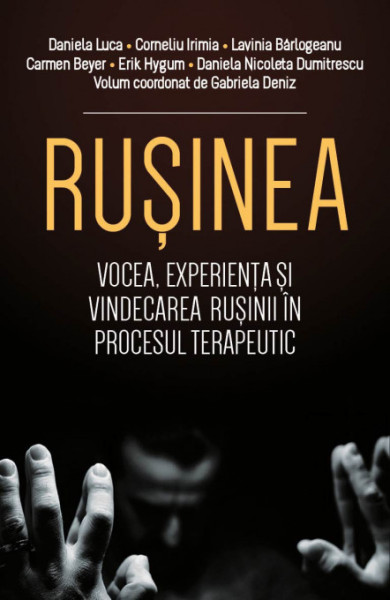 Rusinea. Vocea, experienta si vindecarea rusinii in procesul terapeutic Rusinea. Vocea, experienta si vindecarea rusinii in procesul terapeutic