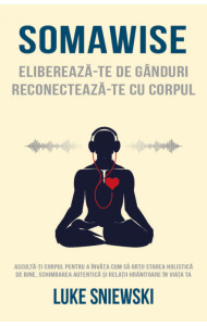 Somawise. Elibereaza-te de ganduri, reconecteaza-te cu corpul