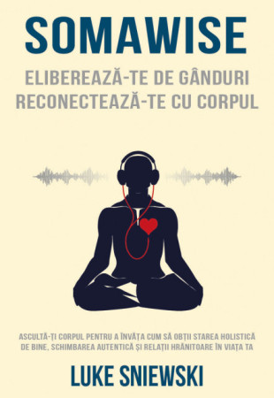 Somawise. Elibereaza-te de ganduri, reconecteaza-te cu corpul