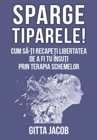 Sparge tiparele! Cum sa-ti recapeti libertatea de a fi tu insuti prin terapia schemelor Sparge tiparele! Cum sa-ti recapeti libertatea de a fi tu insuti prin terapia schemelor