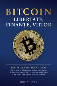 Bitcoin: Libertate, finante, viitor Bitcoin: Libertate, finante, viitor