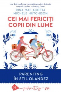 Cei mai fericiti copii din lume. Parenting in stil olandez
