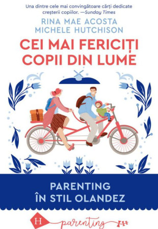 Cei mai fericiti copii din lume. Parenting in stil olandez Cei mai fericiti copii din lume. Parenting in stil olandez
