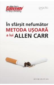 In sfarsit nefumator - Metoda usoara a lui Allen Carr In sfarsit nefumator - Metoda usoara a lui Allen Carr
