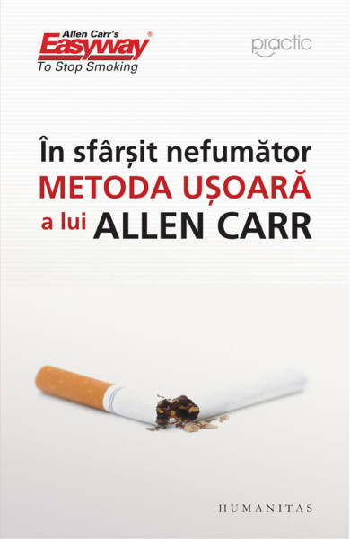 In sfarsit nefumator - Metoda usoara a lui Allen Carr In sfarsit nefumator - Metoda usoara a lui Allen Carr