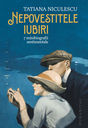 Nepovestitele iubiri - 7 minibiografii sentimentale