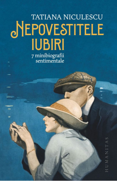 Nepovestitele iubiri - 7 minibiografii sentimentale Nepovestitele iubiri - 7 minibiografii sentimentale