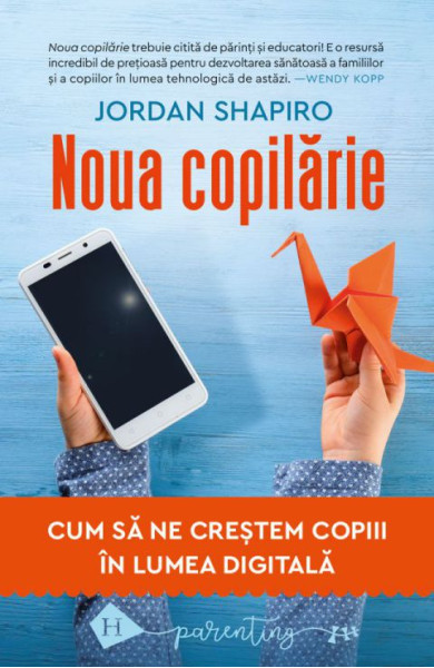 Noua copilarie: Cum sa ne crestem copiii in lumea digitala Noua copilarie: Cum sa ne crestem copiii in lumea digitala