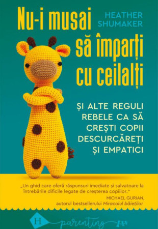 Nu-i musai sa imparti cu ceilalti si alte reguli rebele ca sa cresti copii descurcareti si empatici Nu-i musai sa imparti cu ceilalti si alte reguli rebele ca sa cresti copii descurcareti si empatici