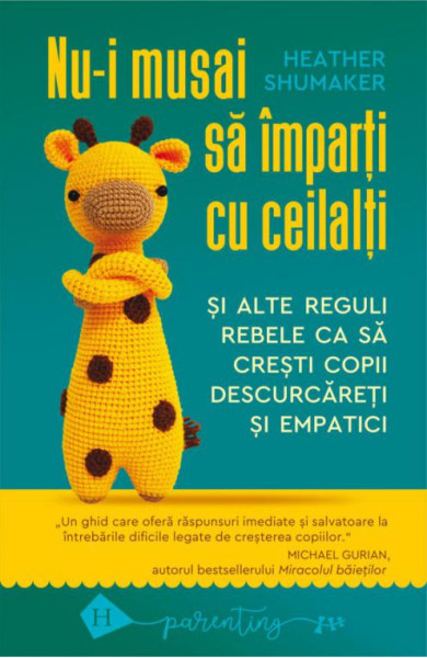 Nu-i musai sa imparti cu ceilalti si alte reguli rebele ca sa cresti copii descurcareti si empatici Nu-i musai sa imparti cu ceilalti si alte reguli rebele ca sa cresti copii descurcareti si empatici