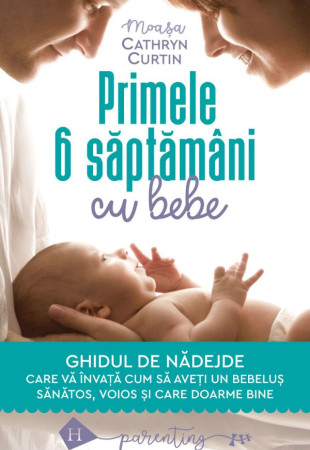 Primele 6 saptamani cu bebe Primele 6 saptamani cu bebe