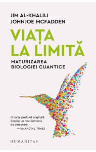 Viața la limită. Maturizarea biologiei cuantice Viața la limită. Maturizarea biologiei cuantice