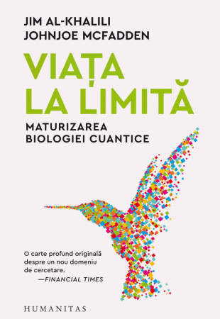 Viața la limită. Maturizarea biologiei cuantice Viața la limită. Maturizarea biologiei cuantice