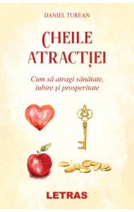Cheile atractiei: Cum sa atragi sanatate, iubire si prosperitate Cheile atractiei: Cum sa atragi sanatate, iubire si prosperitate