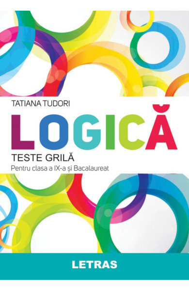 Teste Grila de Logica pentru Clasa a 9-a si Bacalaureat Teste Grila de Logica pentru Clasa a 9-a si Bacalaureat