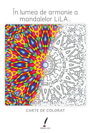 În lumea de armonie a mandalelor LiLA… (Carte de colorat mandale) În lumea de armonie a mandalelor LiLA… (Carte de colorat mandale)