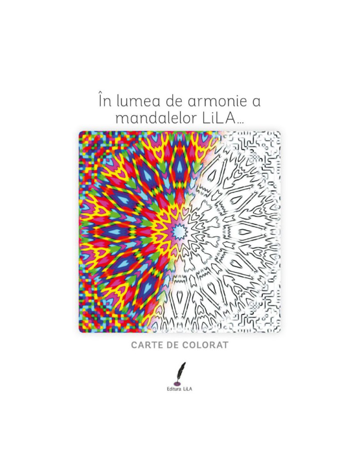 În lumea de armonie a mandalelor LiLA… (Carte de colorat mandale)