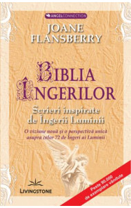 Biblia ingerilor - Scrieri inspirate de Ingerii Luminii Biblia ingerilor - Scrieri inspirate de Ingerii Luminii