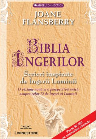 Biblia ingerilor - Scrieri inspirate de Ingerii Luminii Biblia ingerilor - Scrieri inspirate de Ingerii Luminii