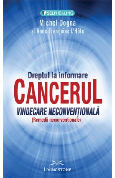 Cancerul: Vindecare neconventionala Cancerul: Vindecare neconventionala