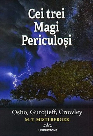 Cei trei Magi Periculosi: Osho, Gurdjieff, Crowley Cei trei Magi Periculosi: Osho, Gurdjieff, Crowley