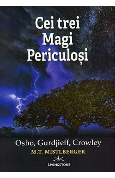 Cei trei Magi Periculosi: Osho, Gurdjieff, Crowley Cei trei Magi Periculosi: Osho, Gurdjieff, Crowley