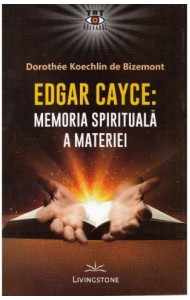 Edgar Cayce: Memoria spirituala a materiei