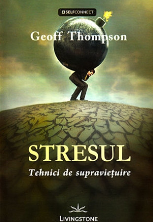 Stresul: Tehnici de supravietuire Stresul: Tehnici de supravietuire