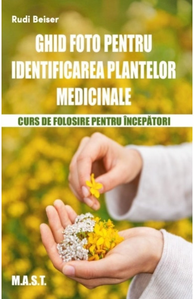 Ghid foto pentru identificarea plantelor medicinale Ghid foto pentru identificarea plantelor medicinale