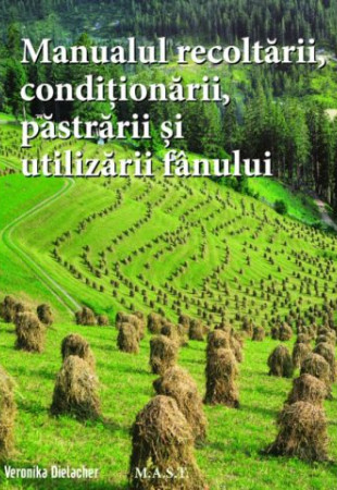 Manualul recoltarii, pastrarii, conditionarii si utilizarii fanului Manualul recoltarii, pastrarii, conditionarii si utilizarii fanului
