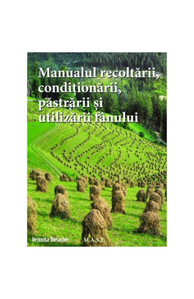 Manualul recoltarii, pastrarii, conditionarii si utilizarii fanului Manualul recoltarii, pastrarii, conditionarii si utilizarii fanului