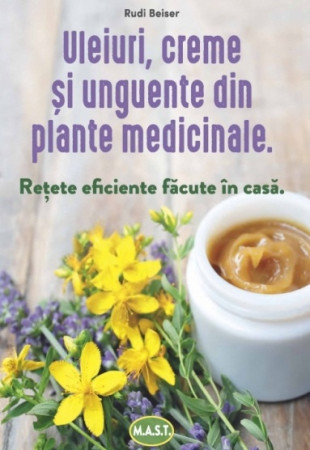 Uleiuri, creme si unguente din plante medicinale Uleiuri, creme si unguente din plante medicinale