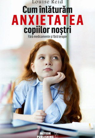 Cum inlaturam anxietatea copiilor nostri Cum inlaturam anxietatea copiilor nostri