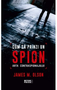Cum sa prinzi un spion - Arta contraspionajului Cum sa prinzi un spion - Arta contraspionajului