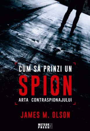 Cum sa prinzi un spion - Arta contraspionajului Cum sa prinzi un spion - Arta contraspionajului