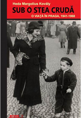 Sub o stea cruda. O viata in Praga (1941-1968) Sub o stea cruda. O viata in Praga (1941-1968)