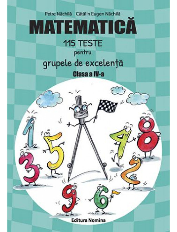 115 teste de MATEMATICA pentru grupele de excelenta (Clasa a IV-a)