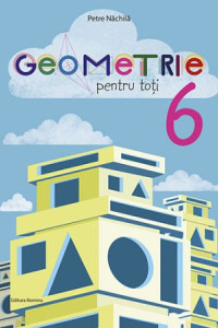 Geometrie pentru toti - Clasa a 6-a Geometrie pentru toti - Clasa a 6-a