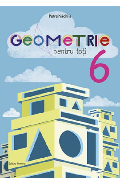 Geometrie pentru toti - Clasa a 6-a Geometrie pentru toti - Clasa a 6-a