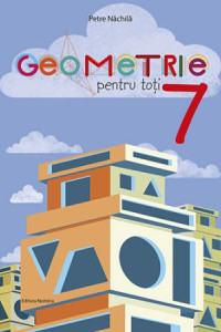 Geometrie pentru toti - Clasa a 7-a Geometrie pentru toti - Clasa a 7-a