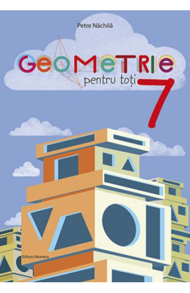 Geometrie pentru toti - Clasa a 7-a Geometrie pentru toti - Clasa a 7-a