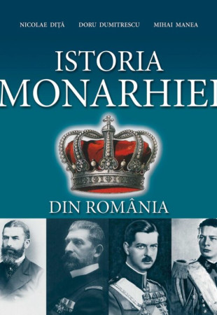 Istoria Monarhiei din Romania Istoria Monarhiei din Romania